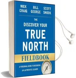 The Discover Your True North Fieldbook: A Personal Guide to Finding Your Authentic Leadership Audiobook download free by Bill George