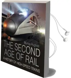 The Second age of Rail: A History of High-Speed Trains Audiobook download free by Murray Hughes