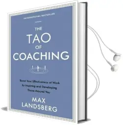The tao of Coaching: Boost Your Effectiveness at Work by Inspiring and Developing Those Around you Audiobook download free by Max Landsberg