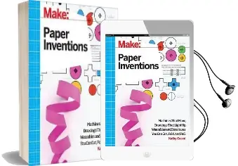 Make: Paper Inventions: Machines That Move, Drawings That Light up, and Wearables and Structures you can Cut, Fold, and Roll Audiobook download free by Kathy Ceceri
