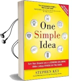 One Simple Idea, Revised and Expanded Edition: Turn Your Dreams Into a Licensing Goldmine While Letting Others do the Work Audiobook download free by Stephen Key