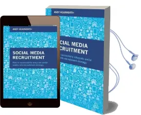 Social Media Recruitment: How to Successfully Integrate Social Media Into Recruitment Strategy Audiobook download free by Andy Headworth