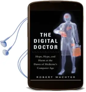 The Digital Doctor: Hope, Hype, and Harm at the Dawn of Medicine'S Computer age Audiobook download free by Robert M. Wachter