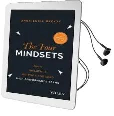 The Four Mindsets: How to Influence, Motivate and Lead High Performance Teams Audiobook download free by Anna Lucia Mackay