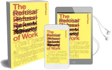The Refusal of Work: The Theory and Practice of Resistance to Work Audiobook download free by David Frayne