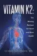 Audiobook Vitamin k2: The Missing Nutrient for Heart and Bone Health author Md Dennis Goodman