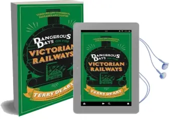 Dangerous Days on the Victorian Railways: Feuds, Frauds, Robberies and Riots Audiobook download free by Terry Deary