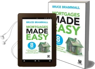 Mortgages Made Easy: 8 Steps to Smart Borrowing for Homes and Investment Properties Audiobook download free by Bruce Brammall