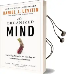 The Organized Mind: Thinking Straight in the age of Information Overload Audiobook download free by Professor Daniel J Levitin