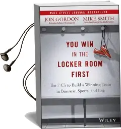 You win in the Locker Room First: The 7 c's to Build a Winning Team in Business, Sports, and Life Audiobook download free by Jon Gordon