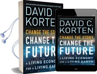 Change the Story, Change the Future: A Living Economy for a Living Earth Audiobook download free by David C. Korten