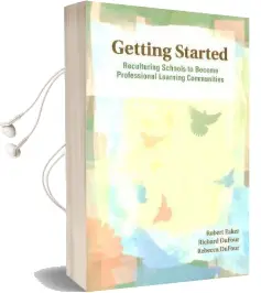 Getting Started: Reculturing Schools to Become Professional Learning Communities Audiobook download free by Robert Eaker
