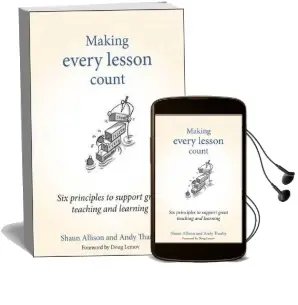 Making Every Lesson Count: Six Principles to Support Great Teaching and Learning Audiobook download free by Shaun Allison