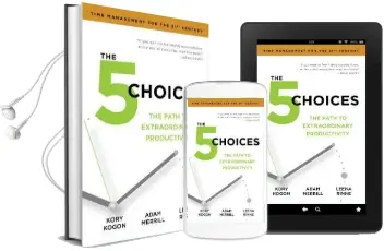 The 5 Choices: The Path to Extraordinary Productivity Audiobook download free by Kory Kogon