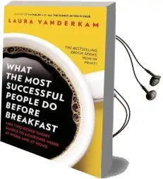 What the Most Successful People do Before Breakfast: How to Achieve More at Work and at Home Audiobook download free by Laura Vanderkam