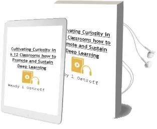 Cultivating Curiosity in K-12 Classrooms: How to Promote and Sustain Deep Learning Audiobook download free by Wendy L Ostroff