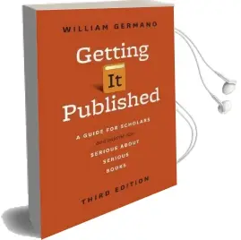 Getting it Published: A Guide for Scholars and Anyone Else Serious About Serious Books Audiobook download free by William Germano