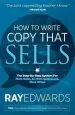 Audiobook How to Write Copy That Sells: The Step-By-Step System for More Sales, to More Customers, More Often author Ray Edwards