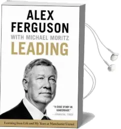 Leading: Learning From Life and my Years at Manchester United Audiobook download free by Sir Alex Ferguson