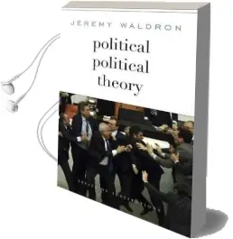 Political Political Theory: Essays on Institutions Audiobook download free by Jeremy Waldron