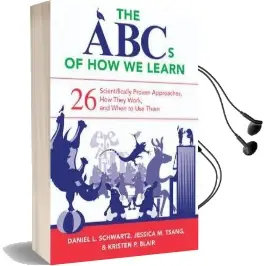 The Abcs of how we Learn: 26 Scientifically Proven Approaches, how They Work, and When to use Them Audiobook download free by Daniel L. Schwartz