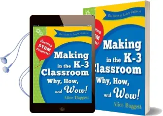 The Invent to Learn Guide to Making in the k-3 Classroom: Why, How, and wow! Audiobook download free by Alice Baggett