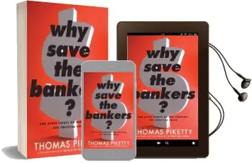 Why Save the Bankers?: And Other Essays on our Economic and Political Crisis Audiobook download free by Professor Thomas Piketty