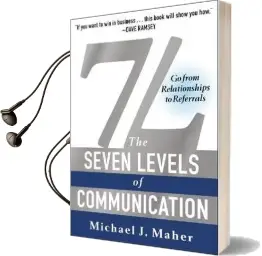 7L: The Seven Levels of Communication: Go From Relationships to Referrals Audiobook download free by Michael J. Maher