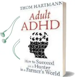 Adult Adhd: How to Succeed as a Hunter in a Farmer'S World Audiobook download free by Thom Hartmann