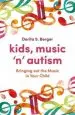 Audiobook Kids, Music `n' Autism: Bringing out the Music in Your Child author Dorita S. Berger