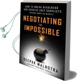 Negotiating the Impossible: How to Break Deadlocks and Resolve Ugly Conflicts (Without Money or Muscle) Audiobook download free by Deepak Malhotra