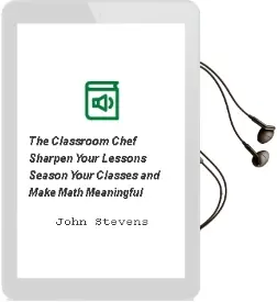 The Classroom Chef: Sharpen Your Lessons, Season Your Classes, and Make Math Meaningful Audiobook download free by John Stevens