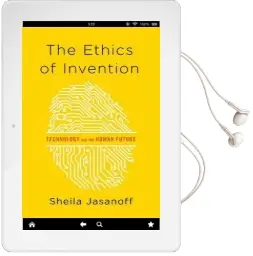 The Ethics of Invention: Technology and the Human Future Audiobook download free by Sheila Jasanoff