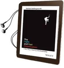 The Light and Fast Organisation: A new way of Dealing With Uncertainty Audiobook download free by Patrick Hollingworth