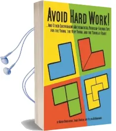 Avoid Hard Work!: ... and Other Encouraging Mathematical Problem-Solving Tips for the Young, the Very Young. and the Young at Heart Audiobook download free by James Tanton