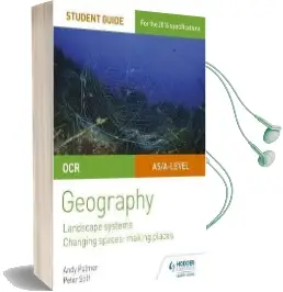Ocr As/A-Level Geography Student Guide 1: Landscape Systems; Changing Spaces, Making Places Audiobook download free by Andy Palmer