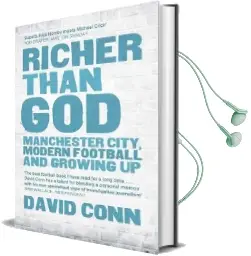 Richer Than god: Manchester City, Modern Football and Growing up Audiobook download free by David Conn