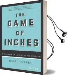 The Game of Inches: Why Small Change Wins big Results Audiobook download free by Nigel Collin