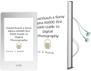 David Busch'S Sony Alpha A6000/Ilce-6000 Guide to Digital Photography Audiobook download free by David D. Busch