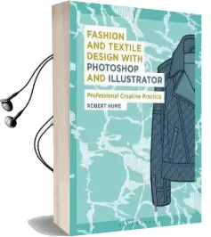 Fashion and Textile Design With Photoshop and Illustrator: Professional Creative Practice Audiobook download free by Robert Hume