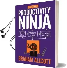 How to be a Productivity Ninja: Worry Less, Achieve More and Love What you do Audiobook download free by Graham Allcott