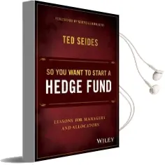 So you Want to Start a Hedge Fund: Lessons for Managers and Allocators Audiobook download free by Ted Seides