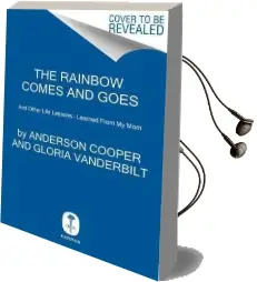 The Rainbow Comes and Goes: A Mother and son on Life, Love, and Loss Audiobook download free by Anderson Cooper
