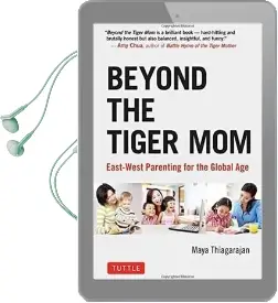 Beyond the Tiger mom: East-West Parenting for the Global age Audiobook download free by Maya Thiagarajan