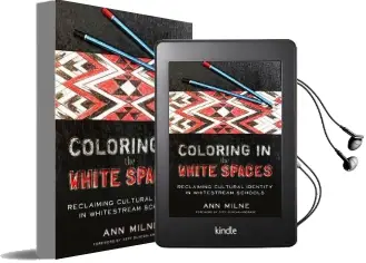 Coloring in the White Spaces: Reclaiming Cultural Identity in Whitestream Schools Audiobook download free by Ann Milne