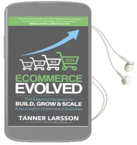 Ecommerce Evolved: The Essential Playbook to Build, Grow & Scale a Successful Ecommerce Business Audiobook download free by Tanner Larsson