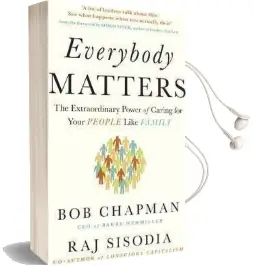 Everybody Matters: The Extraordinary Power of Caring for Your People Like Family Audiobook download free by Bob Chapman