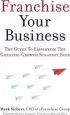 Audiobook Franchise Your Business: The Guide to Employing the Greatest Growth Strategy Ever author Mark Siebert