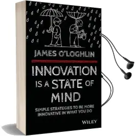 Innovation is a State of Mind: Simple Strategies to be More Innovative in What you do Audiobook download free by James O'Loghlin