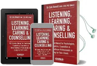 Listening, Learning, Caring & Counselling: The Essential Manual for Psychologists, Psychiatrists, Counsellors and Other Healthcare Professionals on Caring for Their Clients Audiobook download free by Dr. Cate Howell